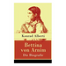 Bettina von Arnim - Die Biografie: Lebensgeschichte der bedeutenden Schriftstellerin der deutschen Romantik