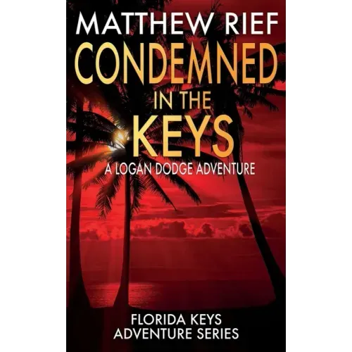 Condemned in the Keys: A Logan Dodge Adventure (Florida Keys Adventure Series Book 14)