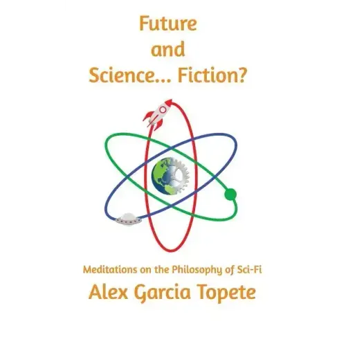 Future and Science... Fiction?: Meditations on the Philosophy of Sci-Fi