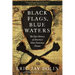 Black Flags, Blue Waters: The Epic History of America's Most Notorious Pirates