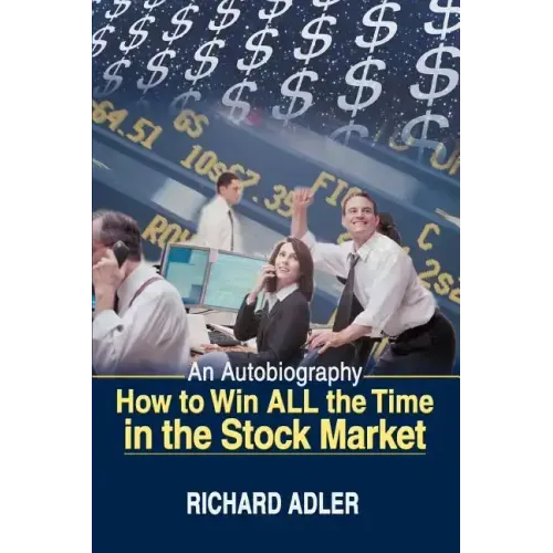 How to Win All the Time in the Stock Market: An Autobiography