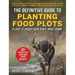 The Definitive Guide to Planting Food Plots: Plant It Right and They Will Come