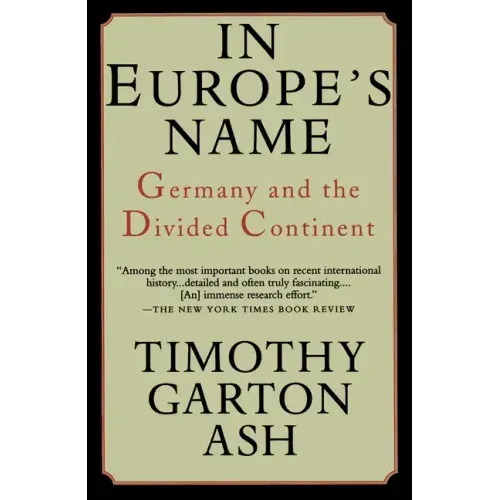 In Europe's Name: Germany and the Divided Continent