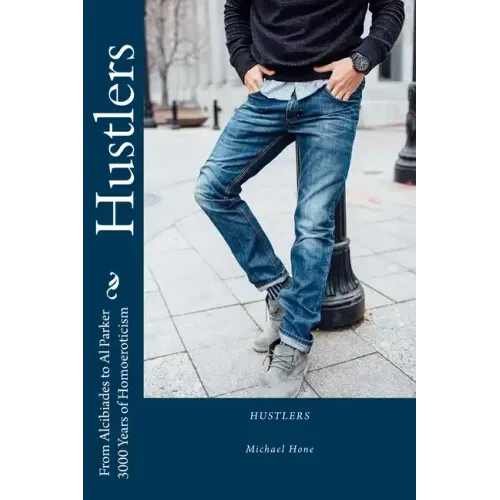 Hustlers: From Alcibiades to Al Parker/3000 Years of Homoeroticism