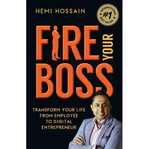 Fire Your Boss: Transform Your Life From Employee to Digital Entrepreneur