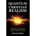 Quantum Christian Realism: How Quantum Mechanics Underwrites and Realizes Classical Christian Theism