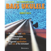 Bass Ukulele: The Complete Manual