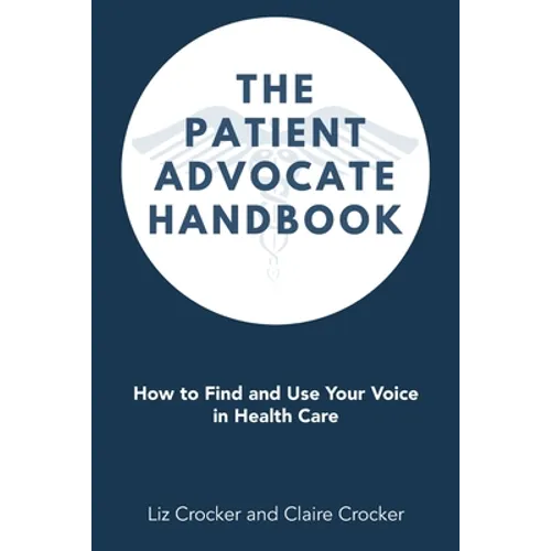 The Patient Advocate Handbook: How to Find and Use Your Voice in Health Care