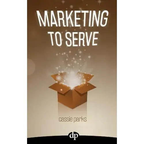 Marketing to Serve: The Entrepreneur's Guide to Marketing to Your Ideal Client and Making Money with Heart and Authenticity