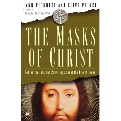 Masks of Christ: Behind the Lies and Cover-Ups about the Life of Jesus