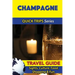 Champagne Travel Guide (Quick Trips Series): Sights, Culture, Food, Shopping & Fun