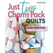 Just Two Charm Pack Quilts: Slash Your Stash; Make 16 Throw Quilts