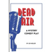 Dead Air: A Mystery Comedy Play