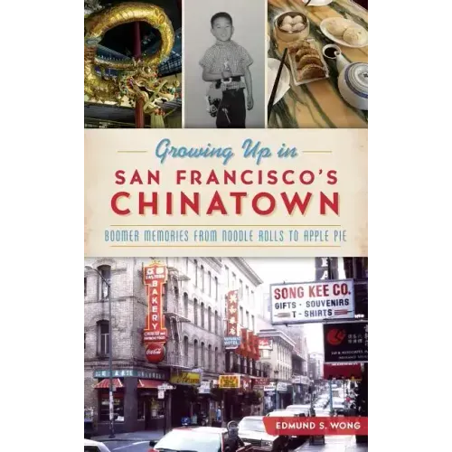 Growing Up in San Francisco's Chinatown: Boomer Memories from Noodle Rolls to Apple Pie