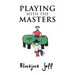 Playing with the Masters