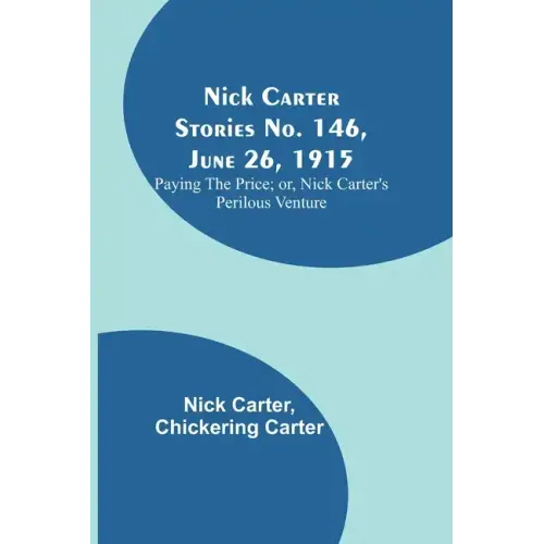 Nick Carter Stories No. 146, June 26, 1915: Paying the Price; or, Nick Carter's Perilous Venture