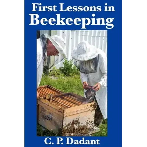 First Lessons in Beekeeping: Complete and Unabridged