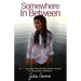 Somewhere in Between: A TRU Journey Through Sex, Drugs, Alcohol & Everything in Between