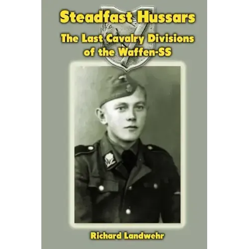 Steadfast Hussars: The Last Cavalry Divisions of the Waffen-SS