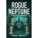 Rogue Neptune: A Military Thriller