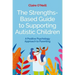 The Strengths-Based Guide to Supporting Autistic Children: A Positive Psychology Approach to Parenting