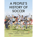 A People's History of Soccer: A Graphic Chronicle