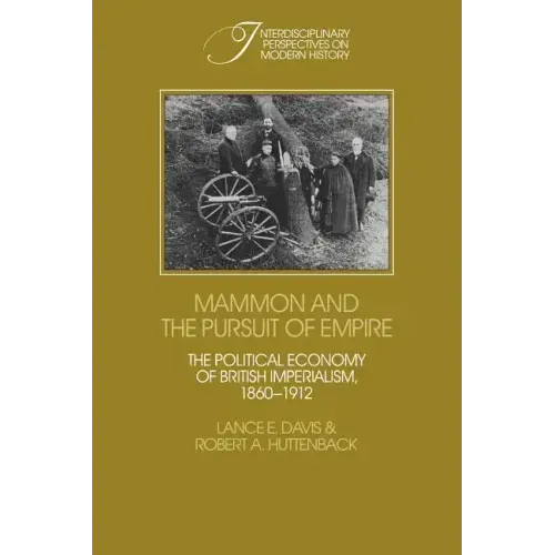 Mammon and the Pursuit of Empire: The Political Economy of British Imperialism, 1860 1912