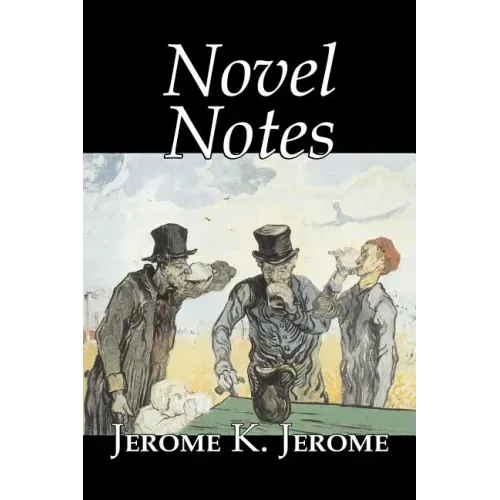 Novel Notes by Jerome K. Jerome, Fiction, Classics, Literary