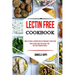 Lectin Free Cookbook: How to Kick-start the Lectin-free Diet and Potential Risks (Want to Have a Healthy Diet by Choosing a Safe Food ?)