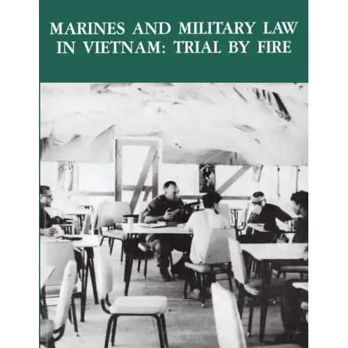 Marines and Military Law in Vietnam: Trial By Fire