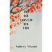 To Be Loved by You
