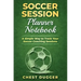 Soccer Session Planner Notebook: A Simple Way to Track Your Soccer Coaching Sessions