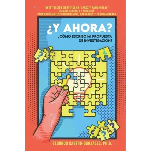 ¿y Ahora? ¿cómo Escribo Mi Propuesta de Investigación?: Guía Práctica en "Arroz y Habichuelas" (Claro, sencillo y directo) Para estudiantes subgraduad