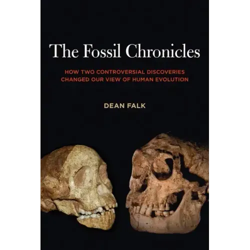 The Fossil Chronicles: How Two Controversial Discoveries Changed Our View of Human Evolution