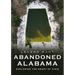 Abandoned Alabama: Exploring the Heart of Dixie