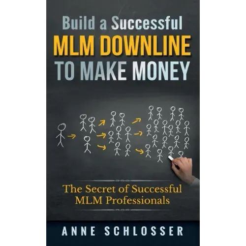 Build a Successful MLM Downline to Make Money: The Secret of Successful MLM Professionals