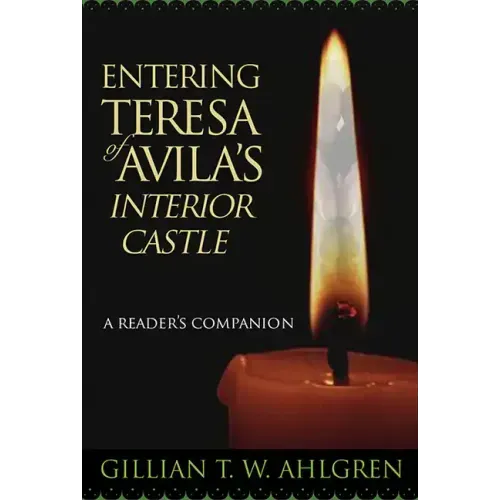 Entering Teresa of Avila's Interior Castle: A Reader's Companion
