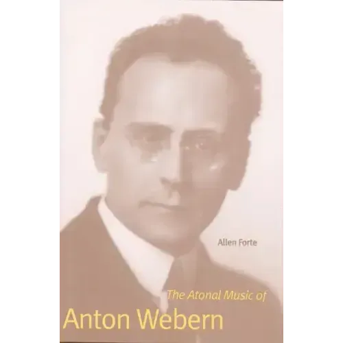 The Atonal Music of Anton Webern