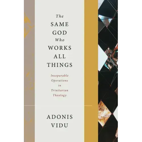 The Same God Who Works All Things: Inseparable Operations in Trinitarian Theology