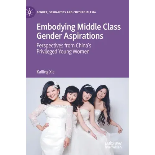 Embodying Middle Class Gender Aspirations: Perspectives from China's Privileged Young Women
