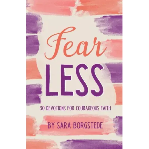 Fear Less: 30 Devotions for Courageous Faith