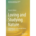 Loving and Studying Nature: Celebrating the Earth Through History, Culture and Education