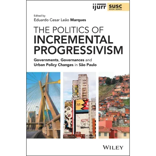 The Politics of Incremental Progressivism: Governments, Governances and Urban Policy Changes in São Paulo