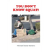 You Don't Know Squat!