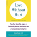 Love Without Hurt: Turn Your Resentful, Angry, or Emotionally Abusive Relationship Into a Compassionate, Loving One
