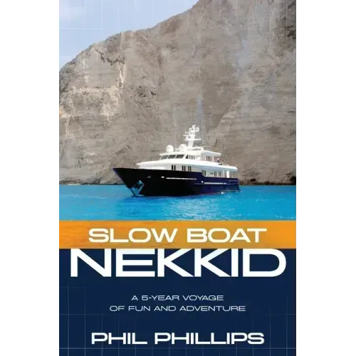 Slow Boat Nekkid: A 5-Year Voyage of Fun and Adventure