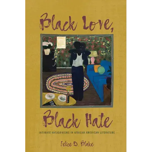 Black Love, Black Hate: Intimate Antagonisms in African American Literature