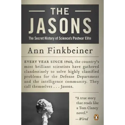 The Jasons: The Secret History of Science's Postwar Elite