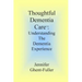 Thoughtful Dementia Care: Understanding the Dementia Experience