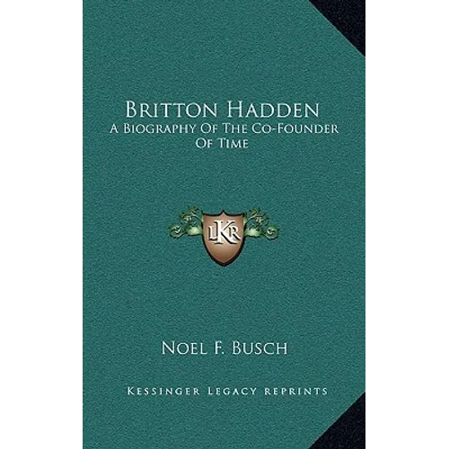 Britton Hadden: A Biography Of The Co-Founder Of Time